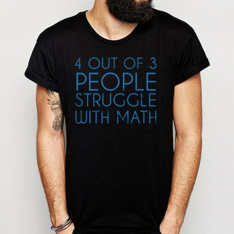 4 Out Of 3 People Struggle With Math College Funny Geek Nerd Math Men'S T Shirt