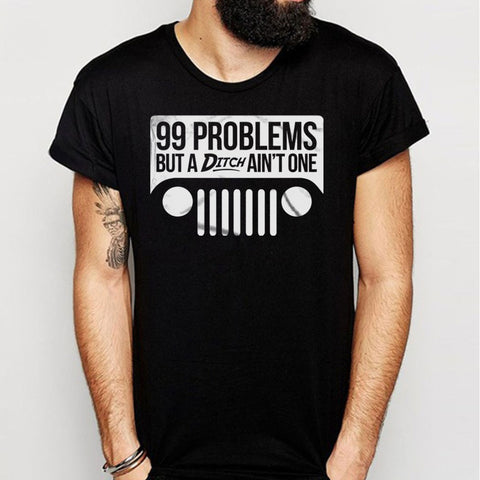 99 Problems But A Ditch Aint One Jeep Men'S T Shirt