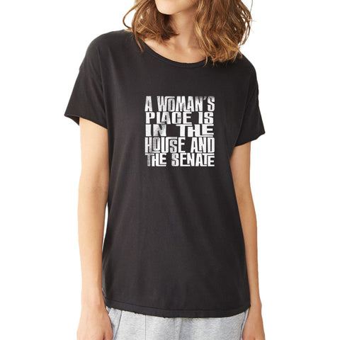 A Woman'S Place Is In The House And The Senate Funny Quote Women'S T Shirt