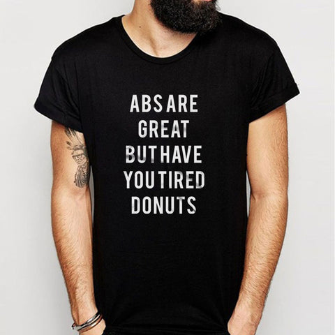 Abs Are Great But Have You Tried Donuts Men'S T Shirt