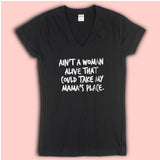 Aint A Woman Alive That Culd Take My Momas Place Funny Women'S V Neck