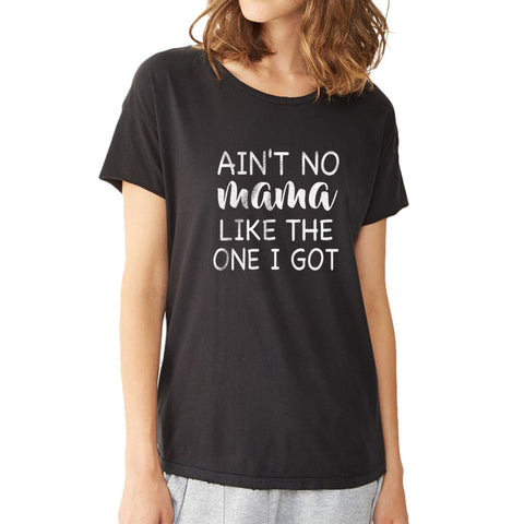 Aint No Mama Like The One I Got Sport Gym Yoga Funny Quotes Women'S T Shirt