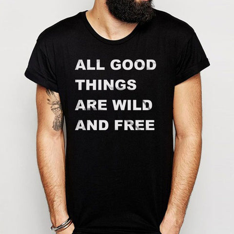 All Good Things Are Wild And Free Men'S T Shirt
