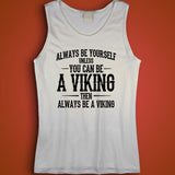 Always Be Yourself Unless You Can Be A Viking Men'S Tank Top