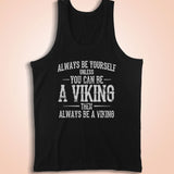 Always Be Yourself Unless You Can Be A Viking Men'S Tank Top