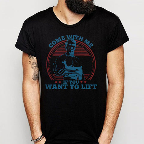 Arnold Schwarzenegger Come With Me If You Want To Lift Men'S T Shirt