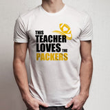 Awesome This Teacher Loves The Packers Teacher Football Men'S T Shirt