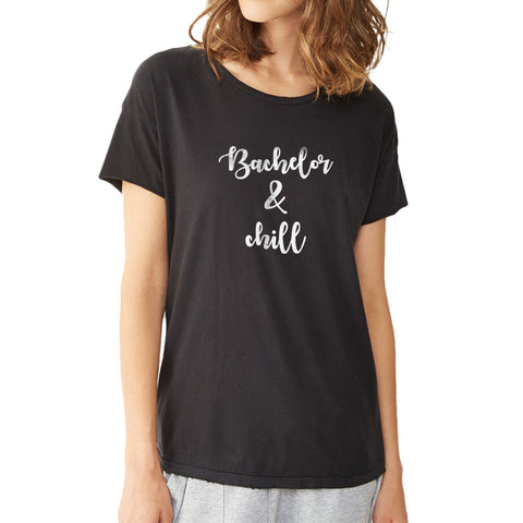 Bachelor And Chill Graphic The Bachelorette Tv Women'S T Shirt