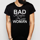Bad Hombre Nasty Woman Men'S T Shirt