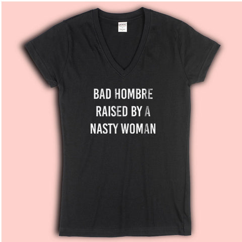 Bad Hombre Raised By A Nasty Woman Simple Women'S V Neck