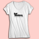 Bad Hombres #Badhombres We'Re Very Much Better #Debate Election 2016 Election Funny Women'S V Neck