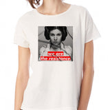 Badass Princess Leia We Are The Resistance Women'S T Shirt
