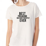 Best Freaking Massage Therapist Ever Physical Therapist Women'S T Shirt