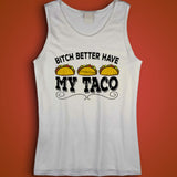 Bitch Better Have My Taco Tuesday Men'S Tank Top