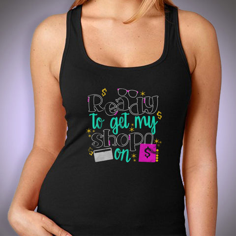 Black Friday Shopping Ready To Get My Shop On Black Friday Women'S Tank Top