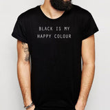 Black Is My Happy Colour Tumblr Blogger Instagram Happy Color Men'S T Shirt