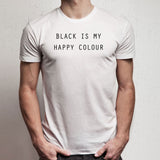 Black Is My Happy Colour Tumblr Blogger Instagram Happy Color Men'S T Shirt
