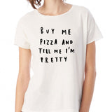 Buy Me Pizza And Tell Me Im Pretty Funny Quote Pizza Lover Women'S T Shirt