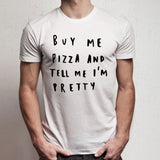 Buy Me Pizza And Tell Me Im Pretty Funny Quote Pizza Lover Men'S T Shirt