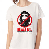 Che Guevara He Was Evil Stupid Punk Women'S T Shirt
