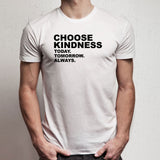Choose Kindness Today Tpmorrow Always Inspirational Motivational Words Men'S T Shirt