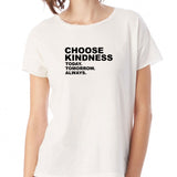 Choose Kindness Today Tpmorrow Always Inspirational Motivational Words Women'S T Shirt