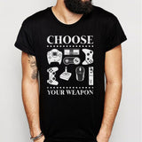 Choose Your Weapon Men'S T Shirt