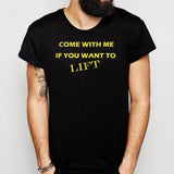 Come With Me If You Want To Lift Men'S T Shirt