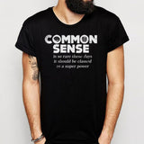 Common Sense Is So Rare These Days Men'S T Shirt