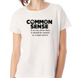 Common Sense Is So Rare These Days Women'S T Shirt