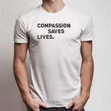 Compassion Saves Lives Men'S T Shirt