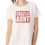 Crazy Like My Aunt Cute Funny Women'S T Shirt