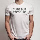 Cute But Psycho Funny Slogan Men'S T Shirt