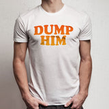 Dump Him Men'S T Shirt