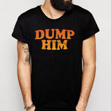 Dump Him Men'S T Shirt
