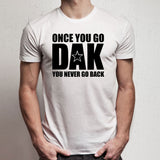 Dallas Cowboys Once You Go Dak You Never Go Back Dak Prescott Men'S T Shirt