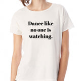 Dance Like No One Is Watching Gym Sport Runner Yoga Funny Thanksgiving Christmas Funny Quotes Women'S T Shirt