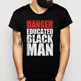 Danger Educated Black Man Men'S T Shirt