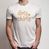 Dirty Thirty Birthday Dirty 30 Birthday Party 30 Men'S T Shirt