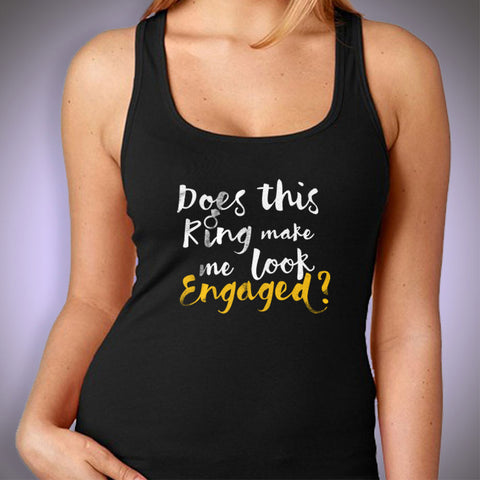 Does This Ring Make Me Look Engaged Women'S Tank Top