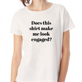 Does This Shirt Make Me Look Engaged Gym Sport Runner Yoga Funny Thanksgiving Christmas Funny Quotes Women'S T Shirt