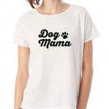 Dog Mama Dog Lovers Animal Lovers Cat Lovers Funny Quotes Women'S T Shirt