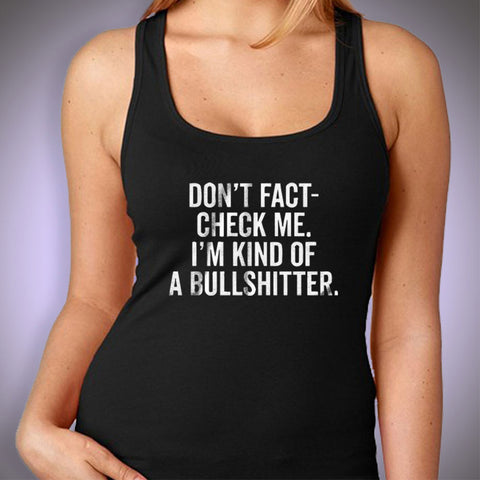 Dont Fact Check Me Im Kind Of A Bullshitter Gym Sport Runner Yoga Funny Thanksgiving Christmas Funny Quotes Women'S Tank Top