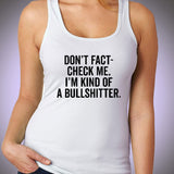Dont Fact Check Me Im Kind Of A Bullshitter Gym Sport Runner Yoga Funny Thanksgiving Christmas Funny Quotes Women'S Tank Top
