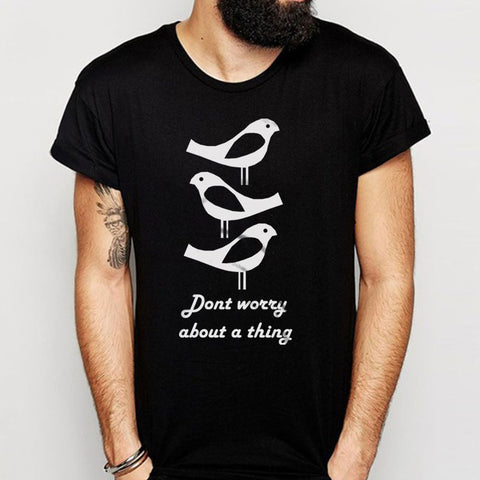 Dont Worry About A Thing Men'S T Shirt