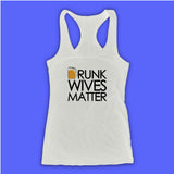 Drunk Wives Matter Women'S Tank Top Racerback