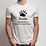 Dungeons And Dragons Druids Why Be Wizard Men'S T Shirt