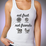 Eat Fruit Not Friends Animal Lovers Cat Lovers Dog Lovers  Gym Sport Runner Yoga Funny Thanksgiving Christmas Funny Quotes Women'S Tank Top