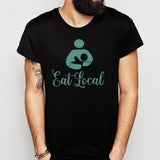 Eat Local Breastfeeding Men'S T Shirt
