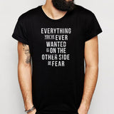 Everything You'Ve Ever Wanted Is On The Other Side Of Fear Motivational Quote Men'S T Shirt